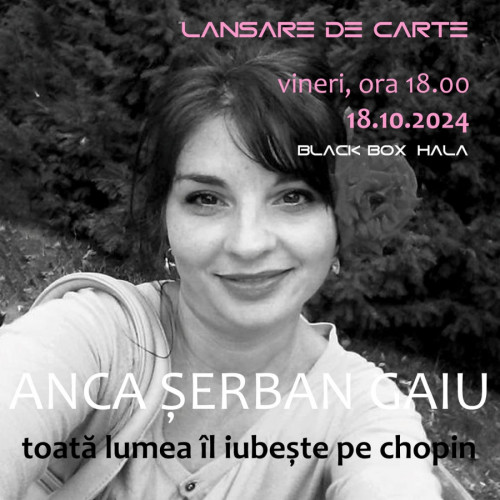 Lansarea volumului de poezie &quot;toata lumea il iubeste pe chopin&quot; de Anca Serban Gaiu