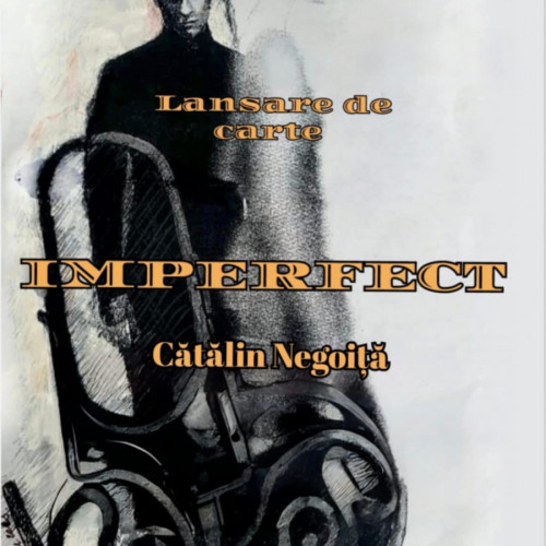 Eveniment literar la Casa Artelor: Lansarea volumului &quot;Imperfect&quot; de Cătălin Negoiță