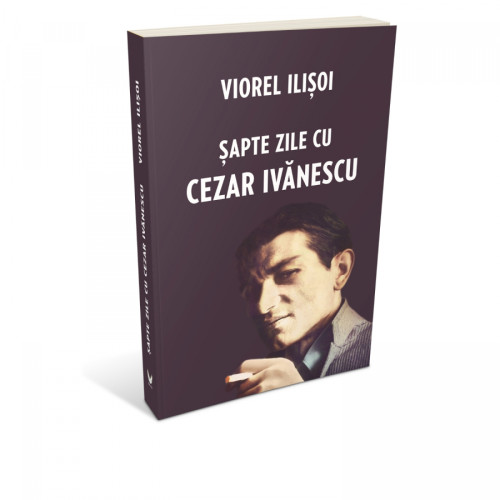 Lansare a volumului "Sapte zile cu Cezar Ivanescu" la Casa Artelor