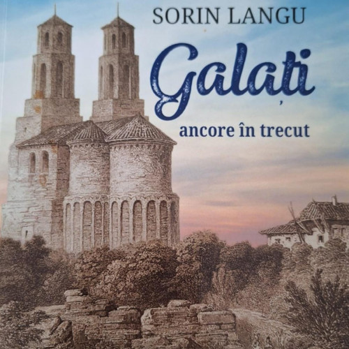 O carte-document despre istoria Galațiului, lansată de profesorul Sorin Langu